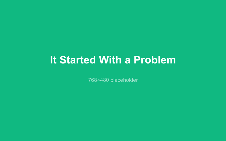 It Started With a Problem section image